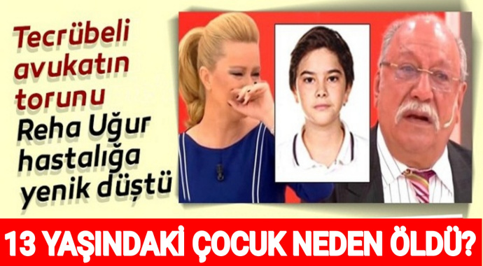 Avukat Rahmi Özkan’ın 13 yaşındaki torunu Deha Reha Uğur neden öldü?