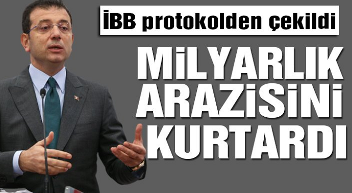 İBB Protokolden çekildi! Milyarlık Arazisini Kurtardı