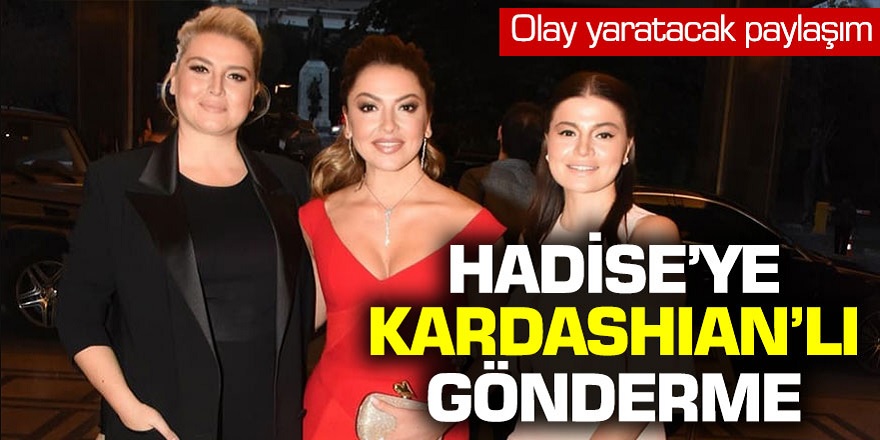 Olay yaratacak paylaşım! Hadise'ye Kardashıan'lı gönderme...
