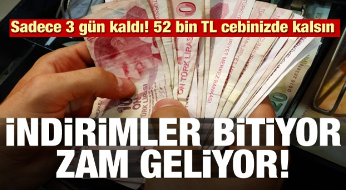 İndirimler bitiyor zam geliyor! Sadece 3 gün kaldı! 52 bin TL cebinizde kalsın