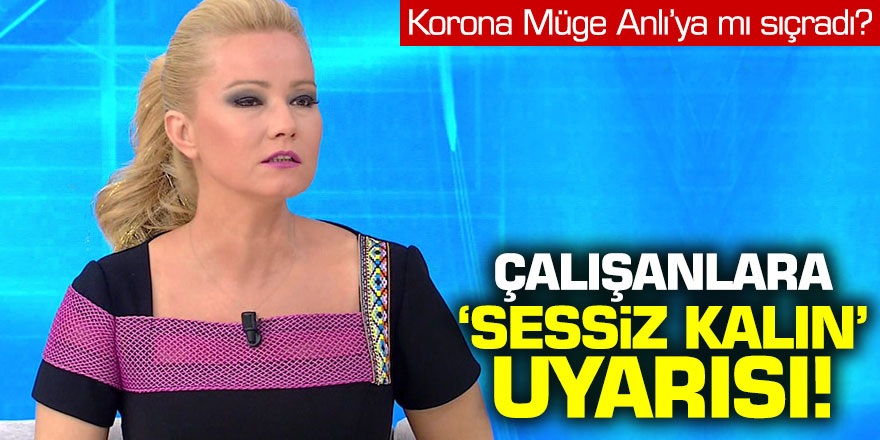 Korona Müge Anlı'ya mı sıçradı?  Çalışanlara 'sessiz  kalın' uyarısı!