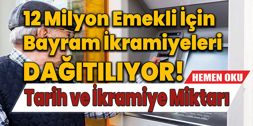 12 Milyon Emekli İçin Bayram İkramiyeleri Dağıtılıyor! İşte Tarih ve İkramiye Miktarı