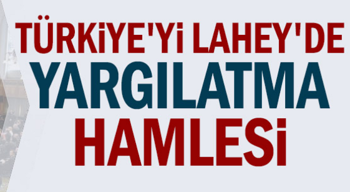 Türkiye'yi Lahey'de Yargılatma Hamlesi