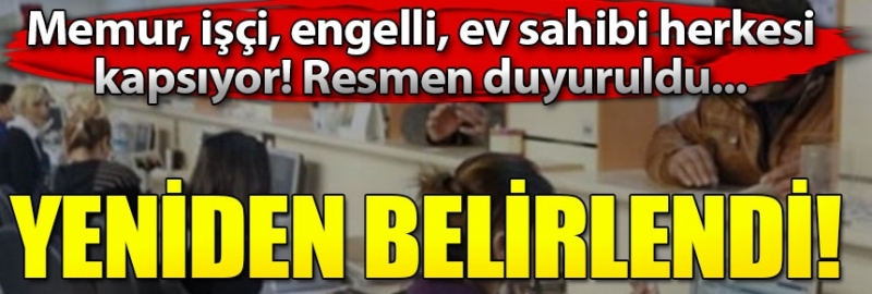 Yeniden düzenlendi memur işçi ve ev sahibi herkesi kapsıyor!