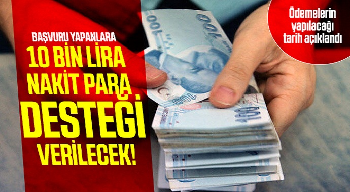 10 Bin lira nakit para desteği verilecek! Başvuru yapanlara Ödemelerin yapılacağı tarih açıklandı