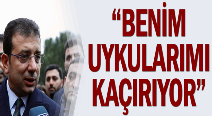 Ekrem İmamoğlu: 'Benim Uykularımı Kaçırıyor'