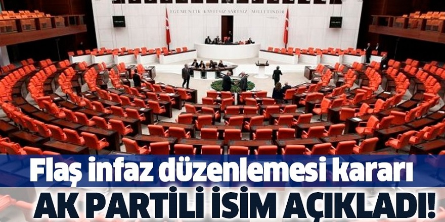 Flaş infaz düzenlemesi kararı! Ak Partili isim açıkladı