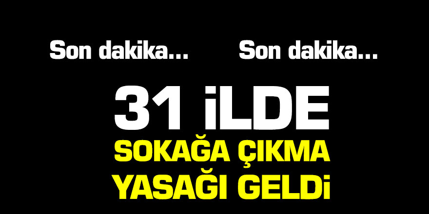 Son dakika! Korona virüs tedbiri 31 ilde 2 gün sokağa çıkma yasağı geldi