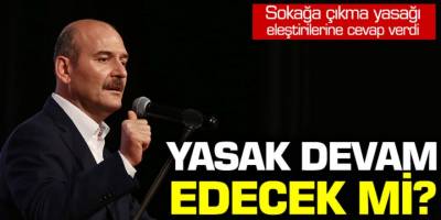 Bakan Soylu sokağa çıkma yasağını eleştirilerine yanıt verdi!
