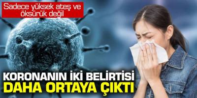 Korona virüsünün 2 belirtiside ortaya çıktı! Sadece yüksek ateş ve öksürük değil...