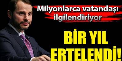 Bakan Albayrak Milyonları ilgilendiren müjdeyi verdi! 1 yıl ertelendi