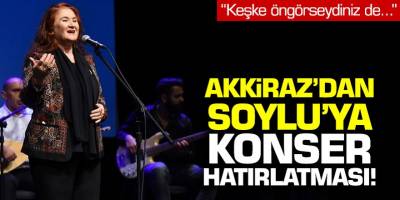 Akkiraz'dan Bakan Soylu'ya konser hatırlatması