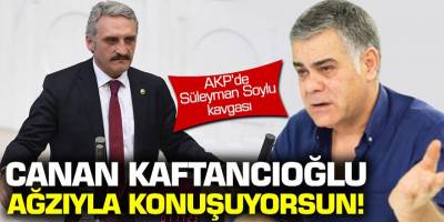 Ak Parti'de Süleyman Soylu kavgası! Canan Kaftancıoğlu ağzıyla  konuşuyorsun!