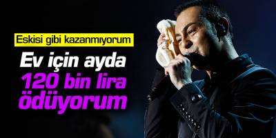 Serdar Ortaç '' Eskisi gibi kazanamıyorum aylık 120 bin TL sadece evin kredisini ödüyorum''