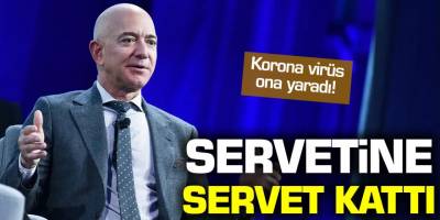 Korona virüs Amazon'un kurucusu Jeff Bezos'a zengin etti!