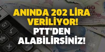Anında 202 lira veriliyor PTT'den hemen alabilirsiniz...