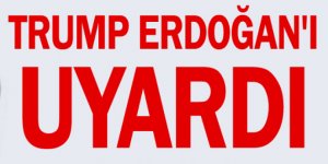 ABD Başkanı Donald Trump, Başkan Erdoğan'ı uyardı