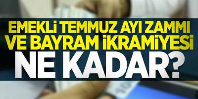 Emekli Temmuz ayı maaşlara zam yapılacak mı?  Emekli bayram ikramiyesi ne kadar?