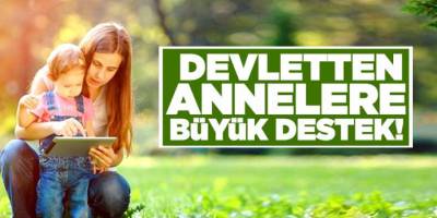 Bütün Annelere Müjde! Devlet 9 Bin 297 TL Yardımda Bulunacağını Açıkladı!