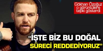 Gökhan Özoğuz o görüntülere tepki gösterdi! 'İşte biz bu doğal süreci reddediyoruz'