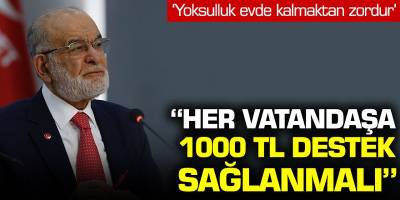 Temel Karamoğlu: Her vatandaşa 1000 TL destek sağlanmalı!