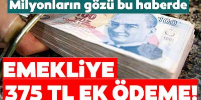 Emekliye 375 TL Ek Ödeme Müjdesi!