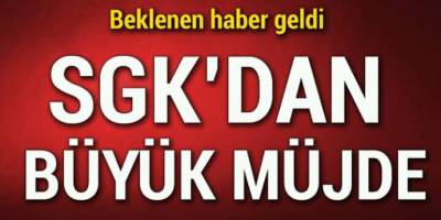 Milyonlarca Kişinin Beklediği Büyük Müjde SGK Girişi Olan