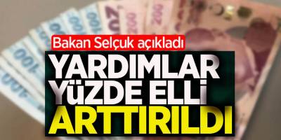 Bakan Selçuk Açıkladı: Yardımlar Yüzde Elli Arttırıldı!