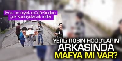 Adil Serdar Saçan'dan çok konuşulacak iddia! Yerli Robin Hood'ların arkasında mafya mı var?