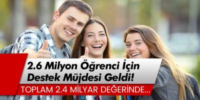 2.4 Milyar Değerinde 2.6 Milyon Öğrenci İçin Destek Müjdesi Geldi!