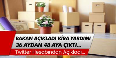 Bakan Açıkladı... Kira Yardımı 36 Aydan 48 Aya Çıktı!