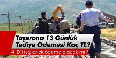 4/D Taşerona 13 günlük tediye ödemesi kaç TL? 4/D'li işçiler ek ödeme alacak mı?