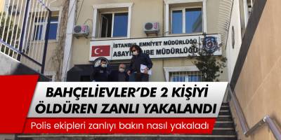 Bahçelievler'de 2 kişinin öldürüldüğü cinayetin katil zanlısı yakalandı!