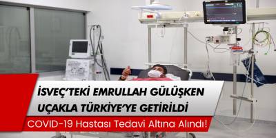 Covid-19 hastası Emrullah Gülüşken ambulans uçakla Türkiye’ye getirildi