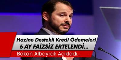 Bakan Albayrak: Hazine destekli kredi geri ödemelerini faizsiz 6 ay erteliyoruz