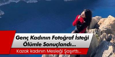 Kazak  kadının falezlerde fotoğraf isteği ölümle sonuçlandı!