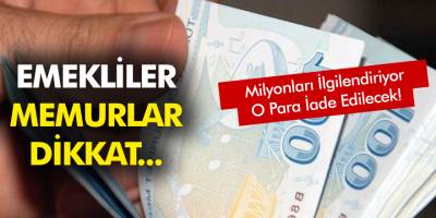 Emeklileri, memurları ve tüm işçileri ilgilendiriyor Toplu para iadesi haberi!