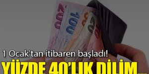1 Ocak'tan itibaren başladı! Yüzde 40’lık dilim de eklendi