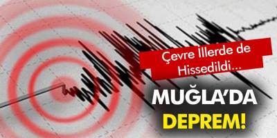 Son dakika: Muğla'da korkutan şiddetli deprem!