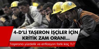 4-D'li taşeron işçilerin tediye ödemeleri kaç TL olacak? 4-D'li taşerona zam var mı?