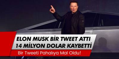 Elon Musk, bir tweet attı 14 milyon dolar kaybetti!