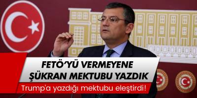 Özgür Özel, ABD Başkanı Donald Trump’a yazılan mektubu eleştirdi!