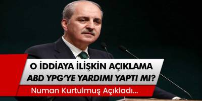 Numan Kurtulmuş açıkladı: ABD YPG'ye sağlık yardımı yaptı mı?