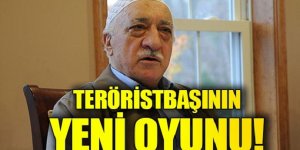İşte FETÖ elebaşısının yeni oyunu!