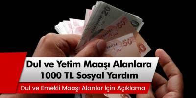 Müjde Dul ve Yetim Maaşı Alanlara 1000 TL Sosyal Yardım Açıklaması!