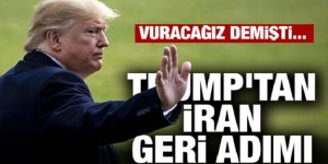 Vuracağız demişti... Trump'tan Iran'a geri adım