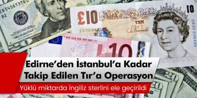 Edirne'den İstanbul'a Kadar Takip Edilen Tır'a Sterlin Operasyonu