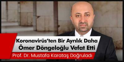 Covid-19 nedeniyle bir ayrılık daha! Ömer Döngeloğlu hayatını kaybetti