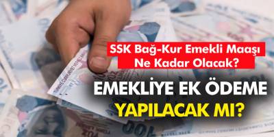 SSK Bağ-Kur emekli maaşı ne kadar olacak? Emekliye ek ödeme Yüzde 10'a çıkabilir!