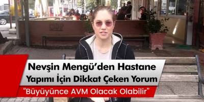 Nevşin Mengü'den hastane yapımı için dikkat çeken yorum! 'Büyüyünce AVM olacak, olabilir'